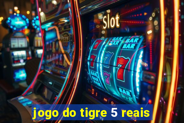 jogo do tigre 5 reais